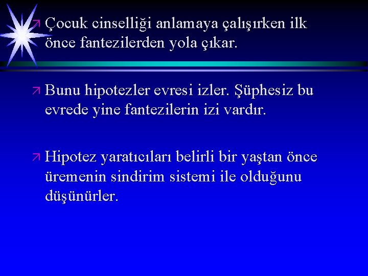 ä Çocuk cinselliği anlamaya çalışırken ilk önce fantezilerden yola çıkar. ä Bunu hipotezler evresi