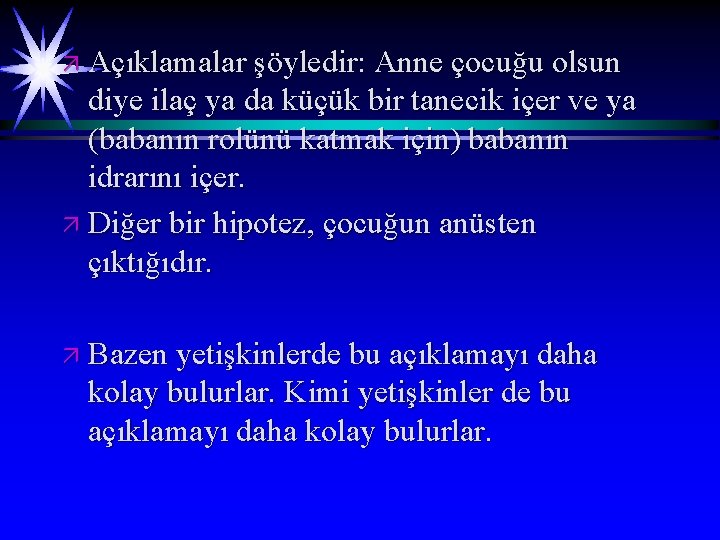 ä Açıklamalar şöyledir: Anne çocuğu olsun diye ilaç ya da küçük bir tanecik içer