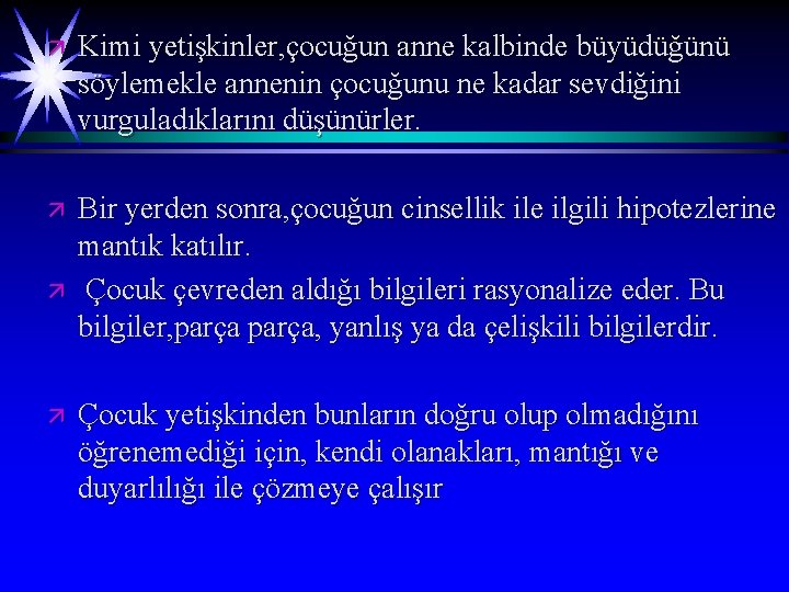 ä Kimi yetişkinler, çocuğun anne kalbinde büyüdüğünü söylemekle annenin çocuğunu ne kadar sevdiğini vurguladıklarını