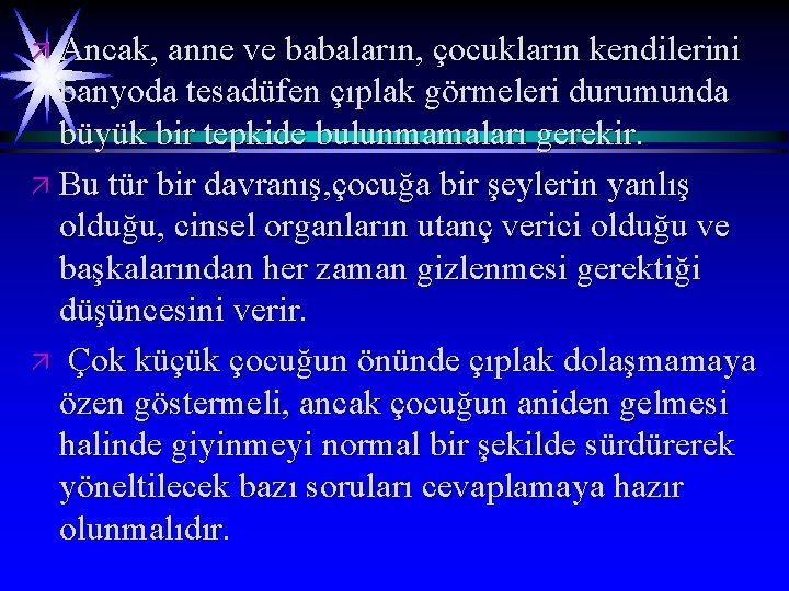 ä Ancak, anne ve babaların, çocukların kendilerini banyoda tesadüfen çıplak görmeleri durumunda büyük bir