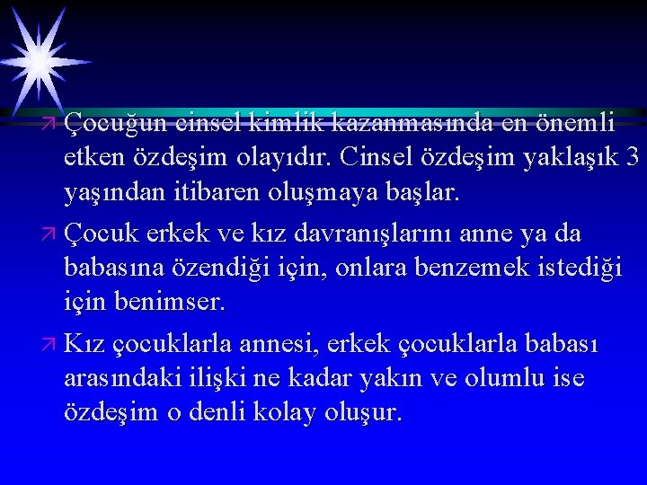 ä Çocuğun cinsel kimlik kazanmasında en önemli etken özdeşim olayıdır. Cinsel özdeşim yaklaşık 3