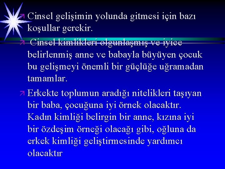 ä Cinsel gelişimin yolunda gitmesi için bazı koşullar gerekir. ä Cinsel kimlikleri olgunlaşmış ve