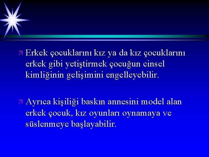 ä Erkek çocuklarını kız ya da kız çocuklarını erkek gibi yetiştirmek çocuğun cinsel kimliğinin