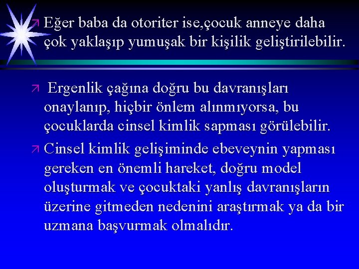 ä Eğer baba da otoriter ise, çocuk anneye daha çok yaklaşıp yumuşak bir kişilik