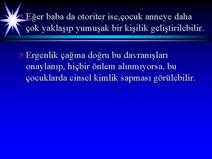 ä Eğer baba da otoriter ise, çocuk anneye daha çok yaklaşıp yumuşak bir kişilik