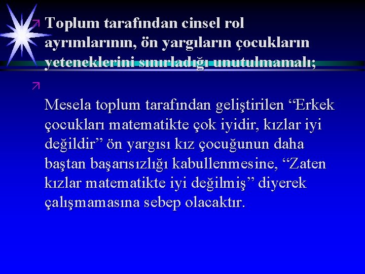 ä Toplum tarafından cinsel rol ayrımlarının, ön yargıların çocukların yeteneklerini sınırladığı unutulmamalı; ä Mesela