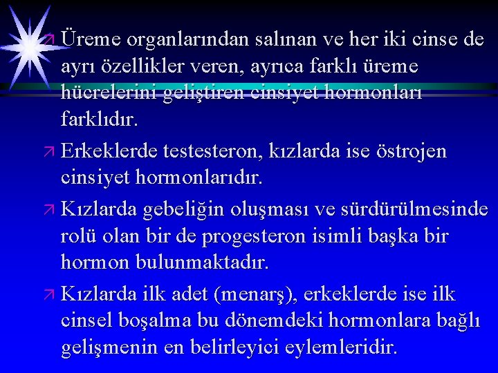 ä Üreme organlarından salınan ve her iki cinse de ayrı özellikler veren, ayrıca farklı