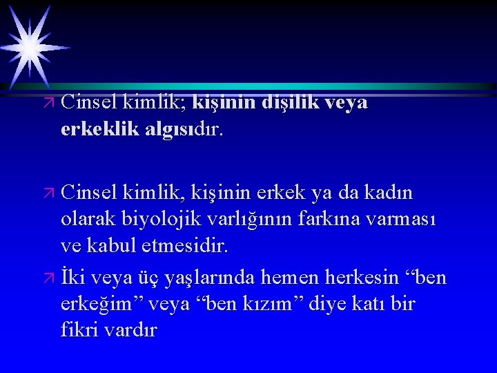 ä Cinsel kimlik; kişinin dişilik veya erkeklik algısıdır. ä Cinsel kimlik, kişinin erkek ya