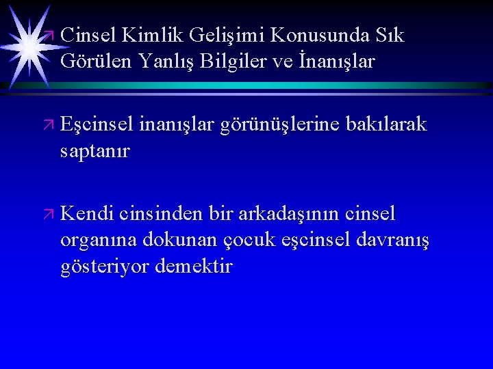 ä Cinsel Kimlik Gelişimi Konusunda Sık Görülen Yanlış Bilgiler ve İnanışlar ä Eşcinsel inanışlar