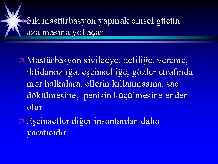 ä Sık mastürbasyon yapmak cinsel gücün azalmasına yol açar ä Mastürbasyon sivilceye, deliliğe, vereme,