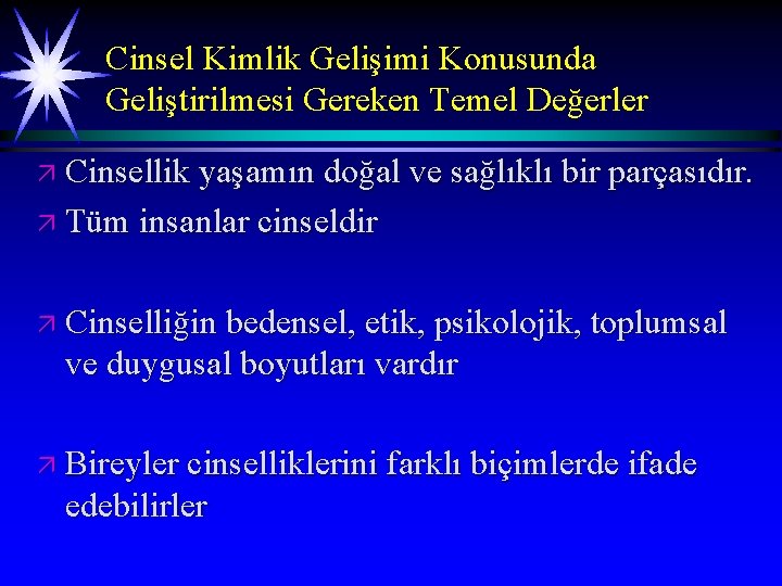 Cinsel Kimlik Gelişimi Konusunda Geliştirilmesi Gereken Temel Değerler ä Cinsellik yaşamın doğal ve sağlıklı