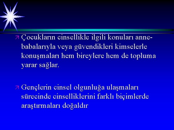 ä Çocukların cinsellikle ilgili konuları anne- babalarıyla veya güvendikleri kimselerle konuşmaları hem bireylere hem