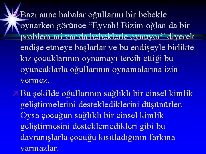 ä Bazı anne babalar oğullarını bir bebekle oynarken görünce “Eyvah! Bizim oğlan da bir