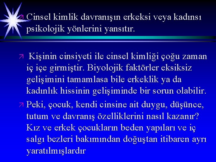 ä Cinsel kimlik davranışın erkeksi veya kadınsı psikolojik yönlerini yansıtır. Kişinin cinsiyeti ile cinsel