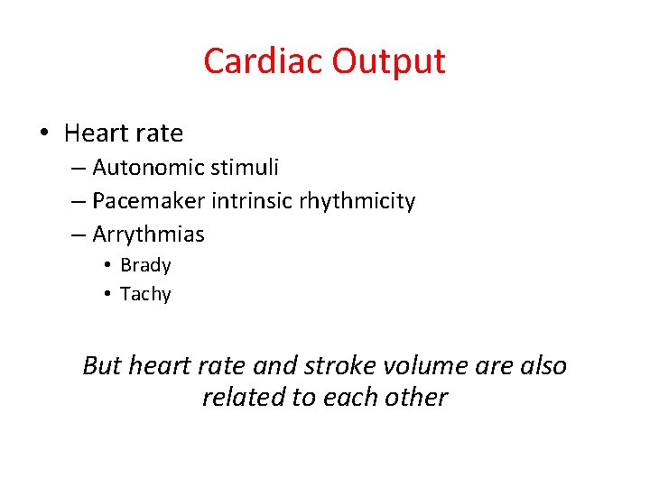 Cardiac Output • Heart rate – Autonomic stimuli – Pacemaker intrinsic rhythmicity – Arrythmias Cardiac Output • Heart rate – Autonomic stimuli – Pacemaker intrinsic rhythmicity – Arrythmias