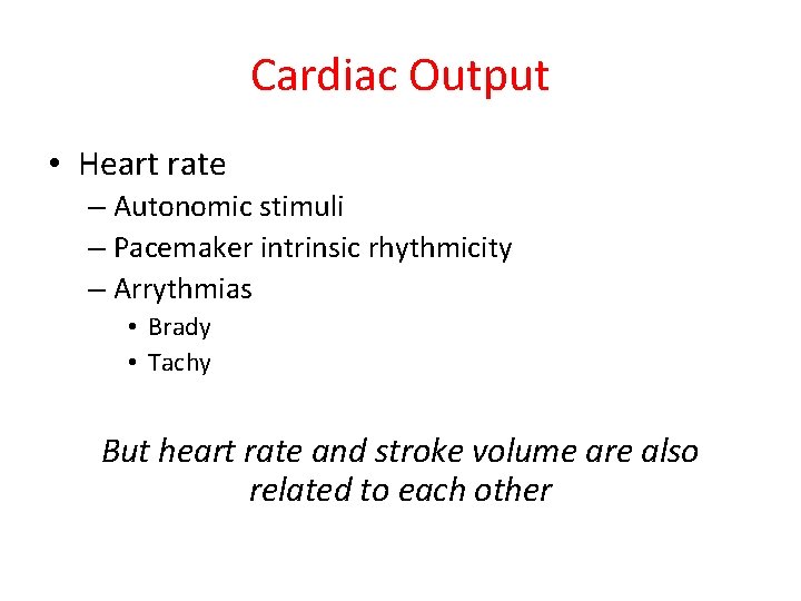 Cardiac Output • Heart rate – Autonomic stimuli – Pacemaker intrinsic rhythmicity – Arrythmias