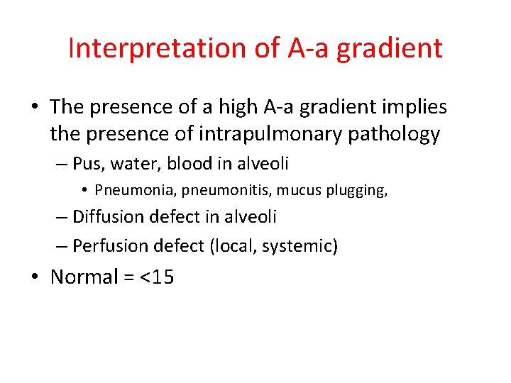 Interpretation of A-a gradient • The presence of a high A-a gradient implies the