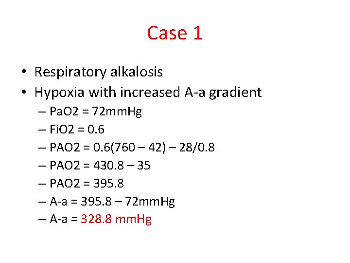 Case 1 • Respiratory alkalosis • Hypoxia with increased A-a gradient – Pa. O