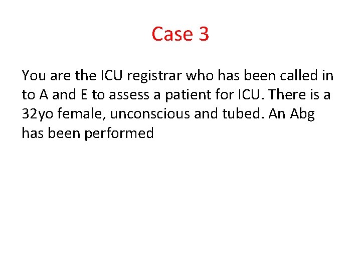 Case 3 You are the ICU registrar who has been called in to A