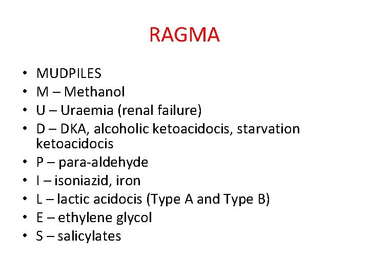 RAGMA • • • MUDPILES M – Methanol U – Uraemia (renal failure) D RAGMA • • • MUDPILES M – Methanol U – Uraemia (renal failure) D