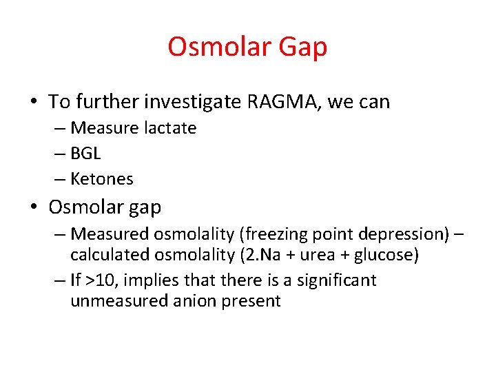 Osmolar Gap • To further investigate RAGMA, we can – Measure lactate – BGL