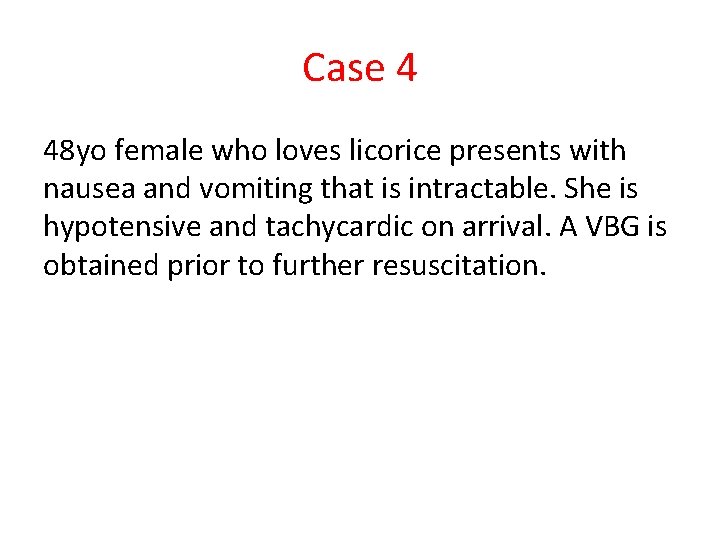 Case 4 48 yo female who loves licorice presents with nausea and vomiting that