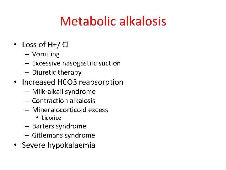 Metabolic alkalosis • Loss of H+/ Cl – Vomiting – Excessive nasogastric suction –