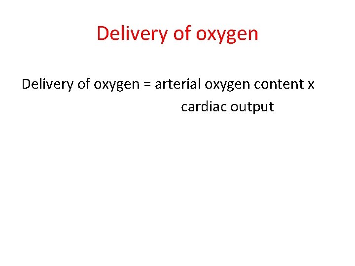 Delivery of oxygen = arterial oxygen content x cardiac output 