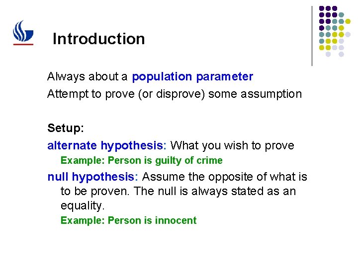 Introduction Always about a population parameter Attempt to prove (or disprove) some assumption Setup: