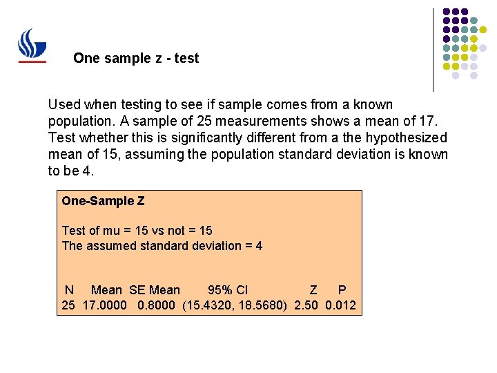 One sample z - test Used when testing to see if sample comes from