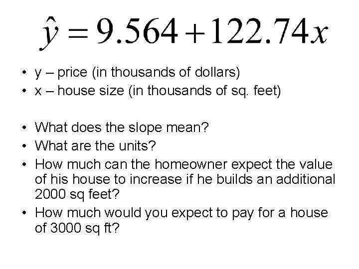 • y – price (in thousands of dollars) • x – house size • y – price (in thousands of dollars) • x – house size