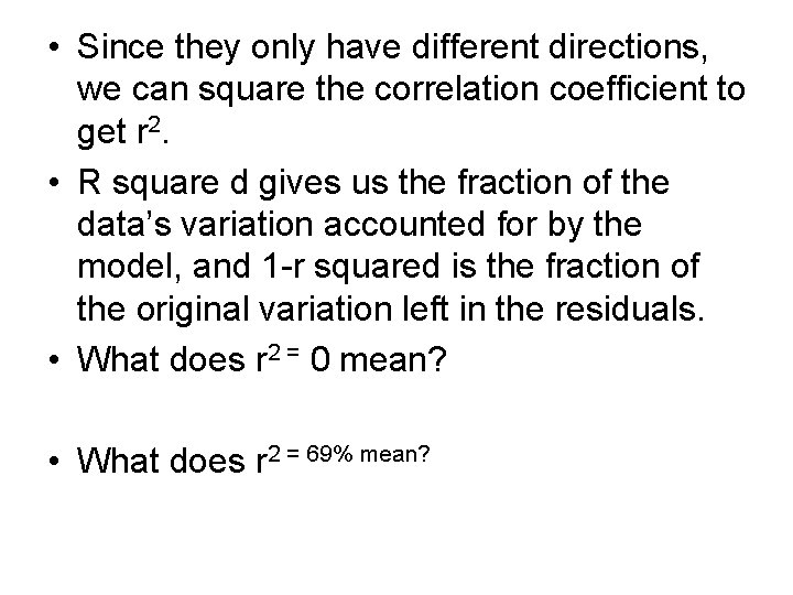 • Since they only have different directions, we can square the correlation coefficient • Since they only have different directions, we can square the correlation coefficient