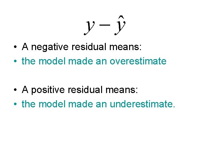• A negative residual means: • the model made an overestimate • A • A negative residual means: • the model made an overestimate • A