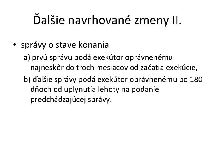 Ďalšie navrhované zmeny II. • správy o stave konania a) prvú správu podá exekútor