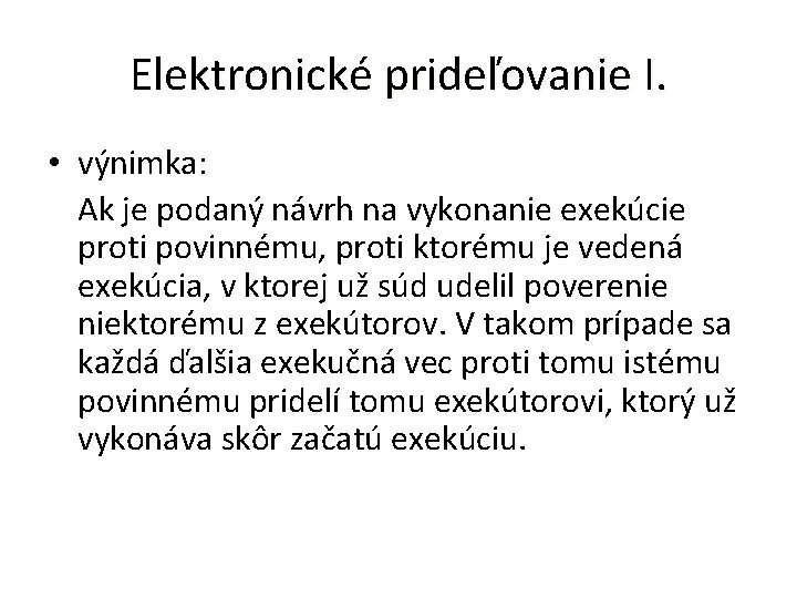 Elektronické prideľovanie I. • výnimka: Ak je podaný návrh na vykonanie exekúcie proti povinnému,