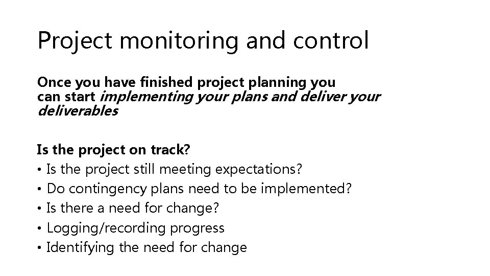 Project monitoring and control Once you have finished project planning you can start implementing