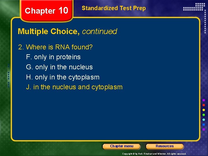 Chapter 10 Standardized Test Prep Multiple Choice, continued 2. Where is RNA found? F.