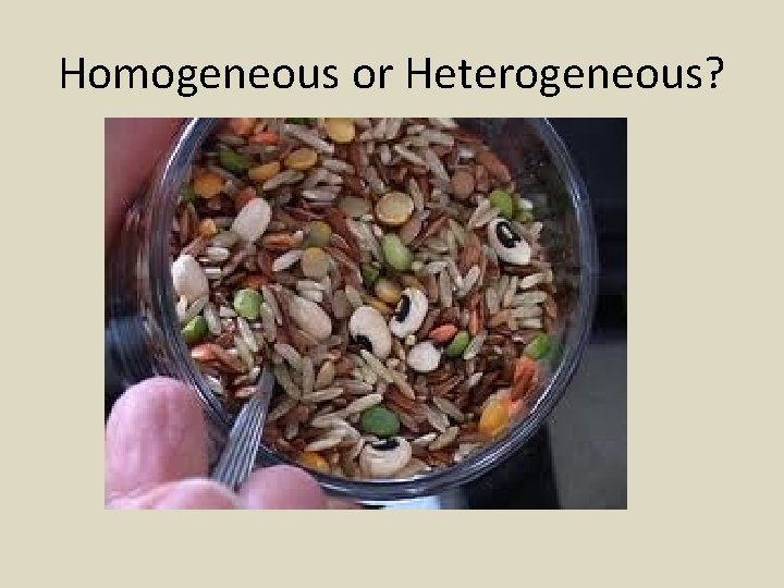 Homogeneous or Heterogeneous? 