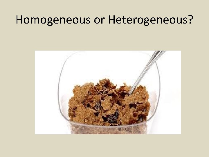 Homogeneous or Heterogeneous? 