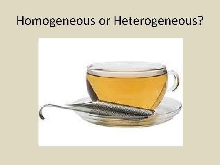 Homogeneous or Heterogeneous? 