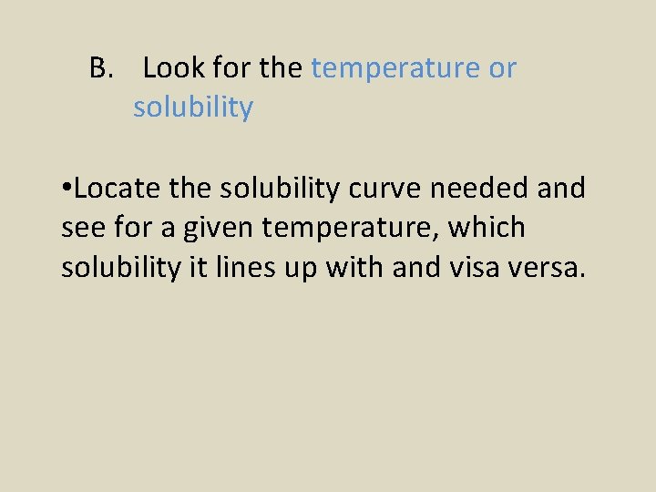 B. Look for the temperature or solubility • Locate the solubility curve needed and