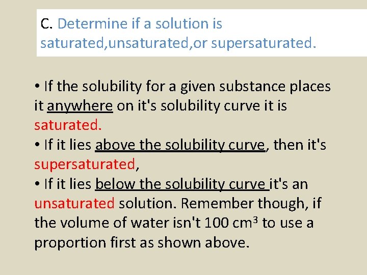 C. Determine if a solution is saturated, unsaturated, or supersaturated. • If the solubility