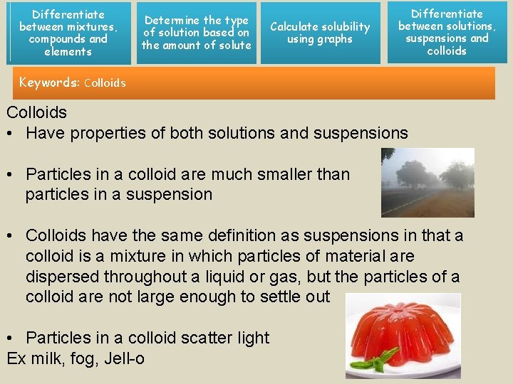 Differentiate between mixtures, compounds and elements Determine the type of solution based on the