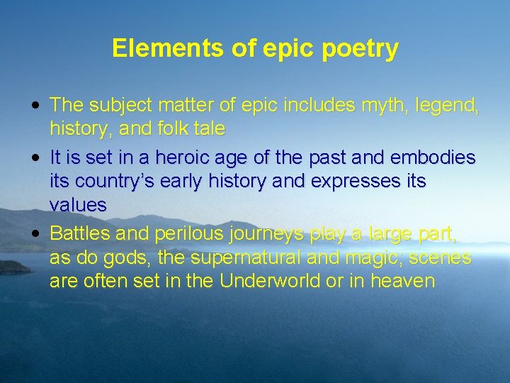 Elements of epic poetry • The subject matter of epic includes myth, legend, history,