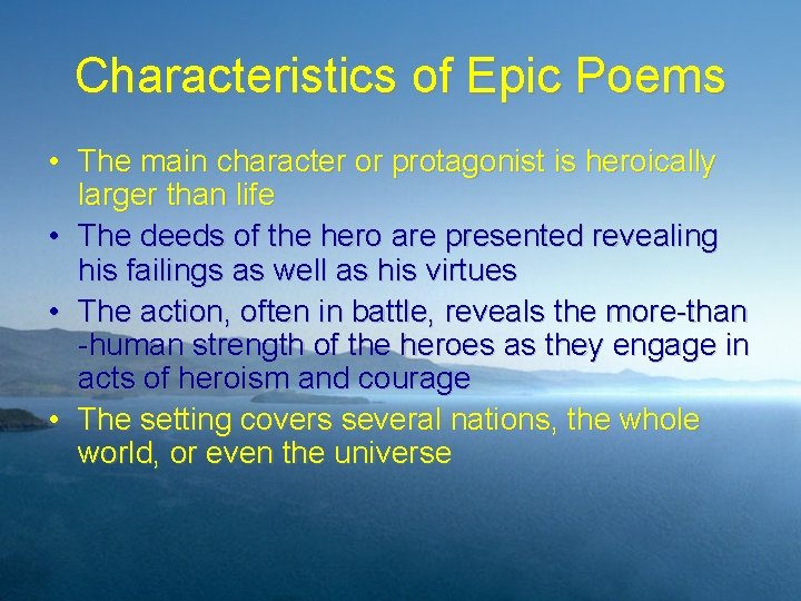 Characteristics of Epic Poems • The main character or protagonist is heroically larger than