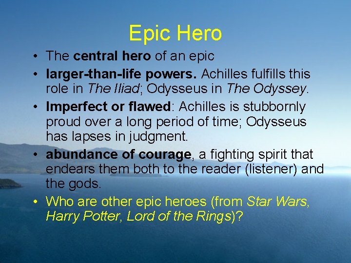 Epic Hero • The central hero of an epic • larger-than-life powers. Achilles fulfills