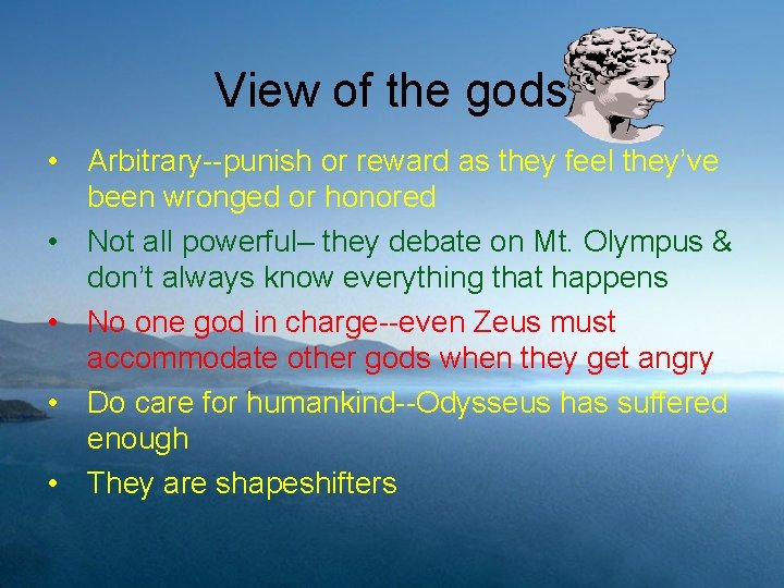 View of the gods • Arbitrary--punish or reward as they feel they’ve been wronged