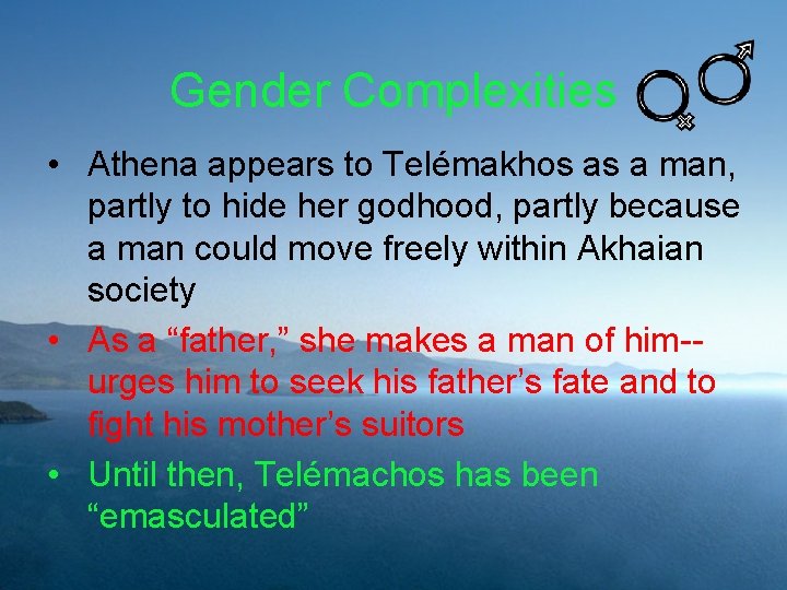 Gender Complexities • Athena appears to Telémakhos as a man, partly to hide her