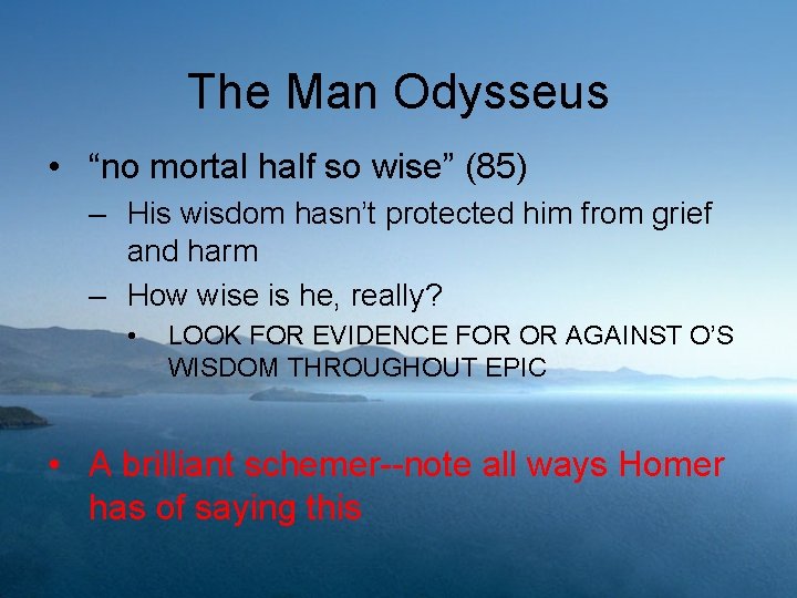 The Man Odysseus • “no mortal half so wise” (85) – His wisdom hasn’t