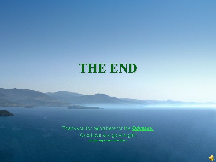 THE END Thank you for being here for the Odyssey. Good-bye and good night!